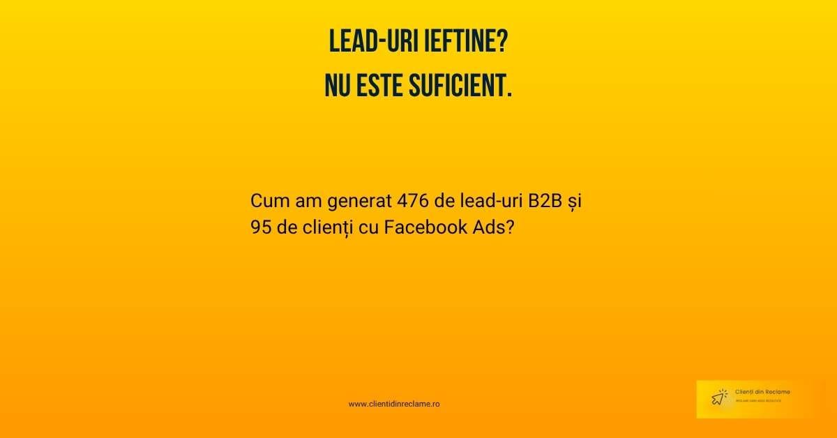 cum am generat 476 de lead-uri b2b si 95 de clienti cu Facebook ads